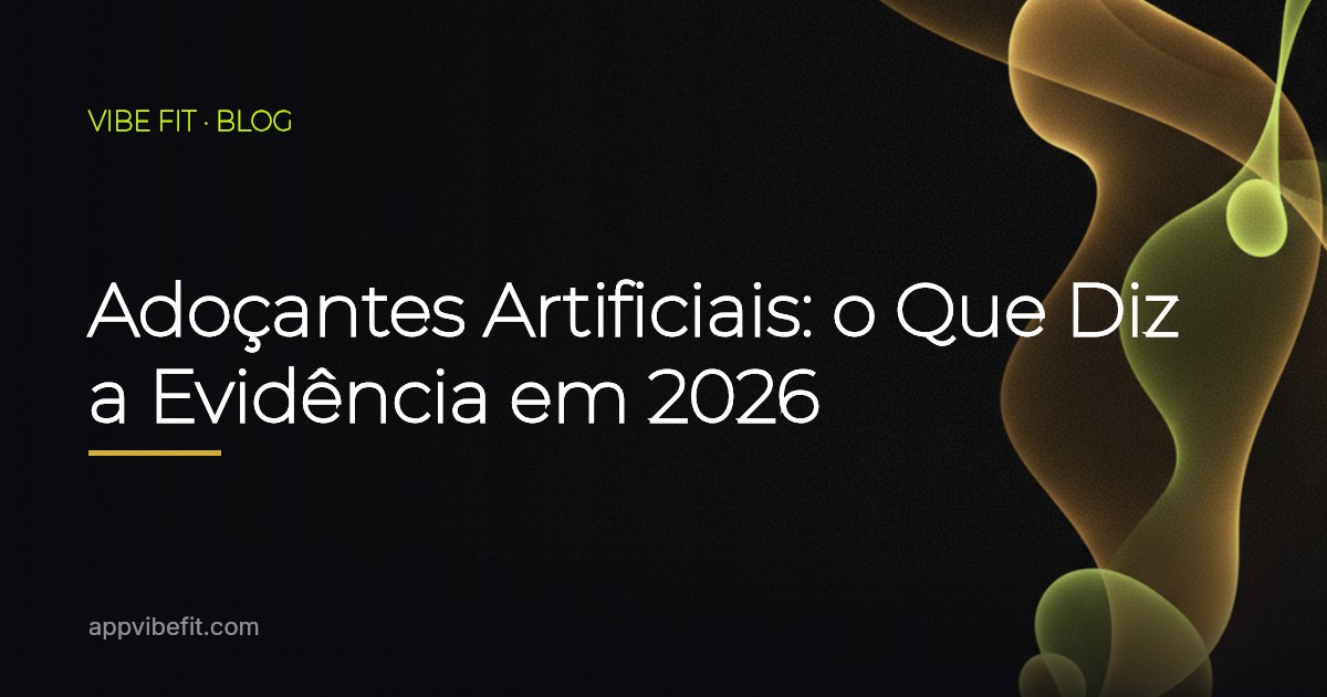 Adoçantes Artificiais: o Que Diz a Evidência em 2026