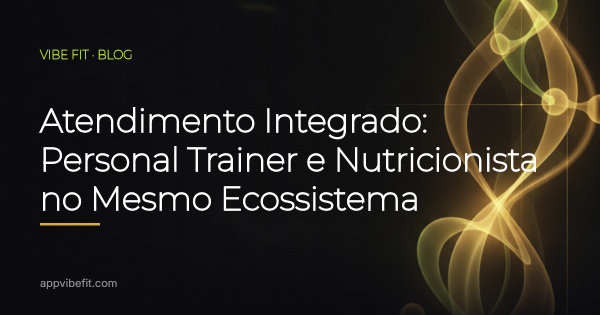 Atendimento Integrado: Personal Trainer e Nutricionista no Mesmo Ecossistema