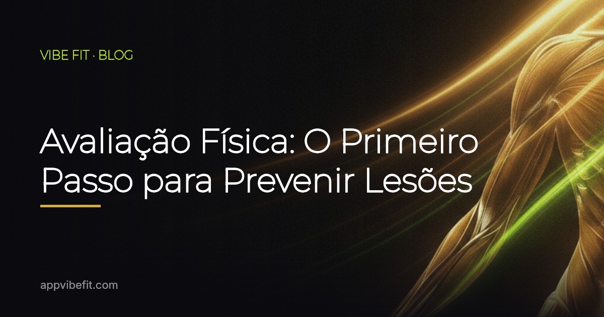 Avaliação Física: O Primeiro Passo para Prevenir Lesões