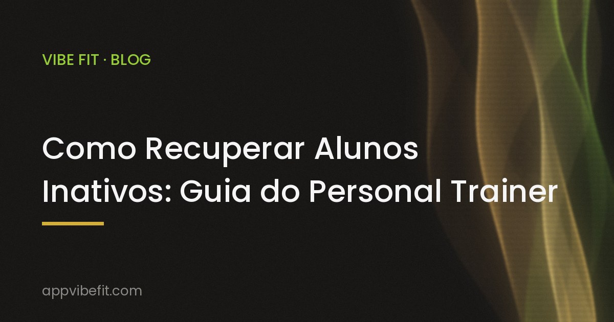 Como Recuperar Alunos Inativos: Guia do Personal Trainer