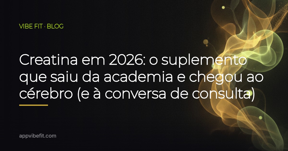Creatina em 2026: o suplemento que saiu da academia e chegou ao cérebro (e à conversa de consulta)