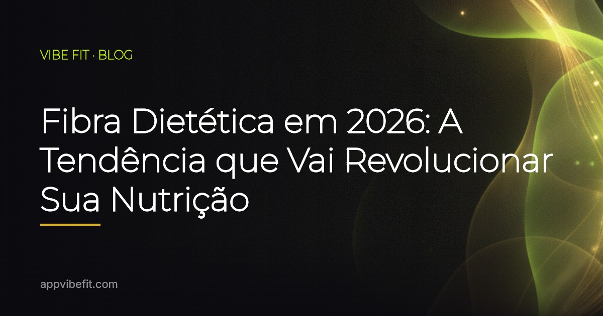 Fibra Dietética em 2026: A Tendência que Vai Revolucionar Sua Nutrição