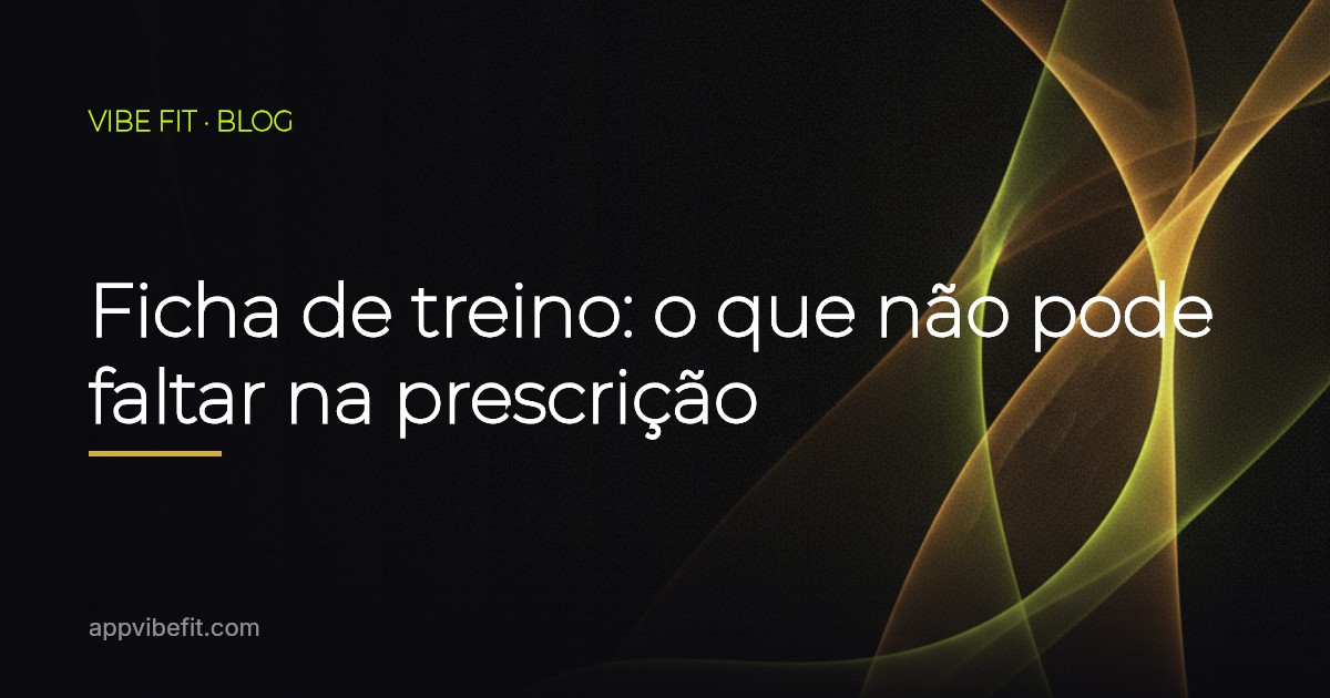 Ficha de treino: o que não pode faltar na prescrição