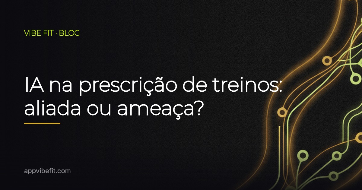 IA na prescrição de treinos: aliada ou ameaça?