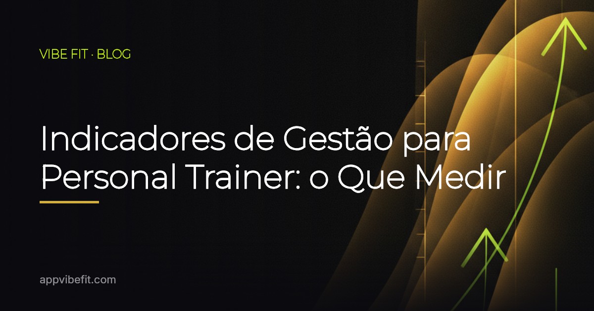 Indicadores de Gestão para Personal Trainer: o Que Medir