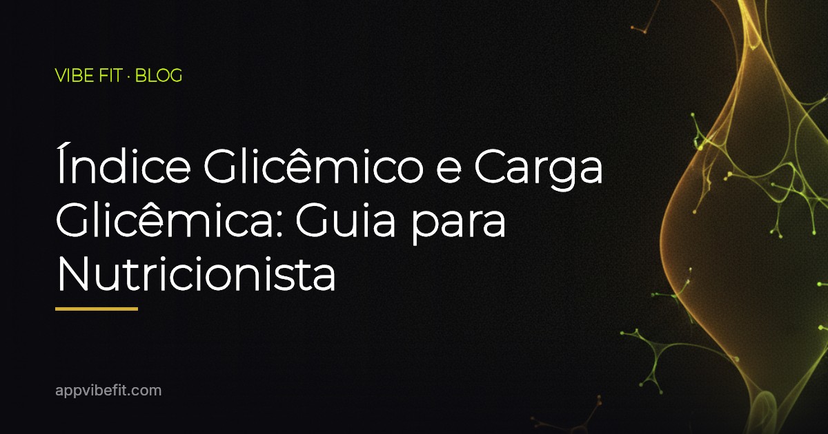 Índice Glicêmico e Carga Glicêmica: Guia para Nutricionista