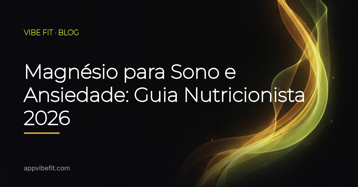 Magnésio para Sono e Ansiedade: Guia Nutricionista 2026