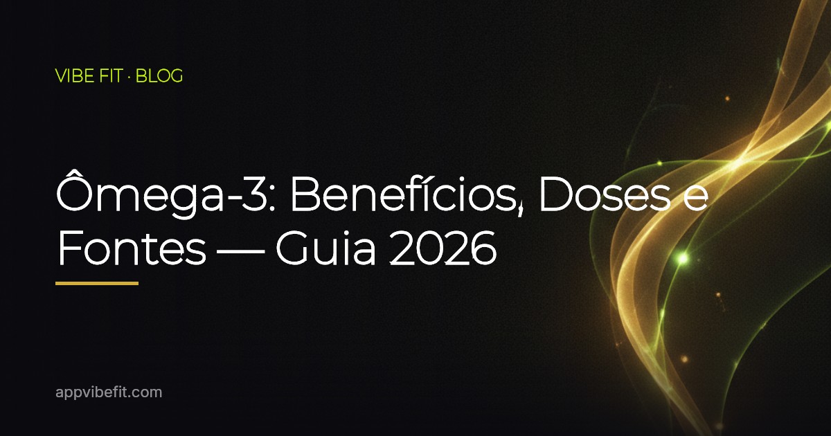 Ômega-3: Benefícios, Doses e Fontes — Guia 2026