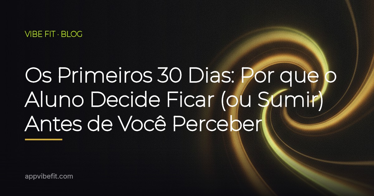 Os Primeiros 30 Dias: Por que o Aluno Decide Ficar (ou Sumir) Antes de Você Perceber