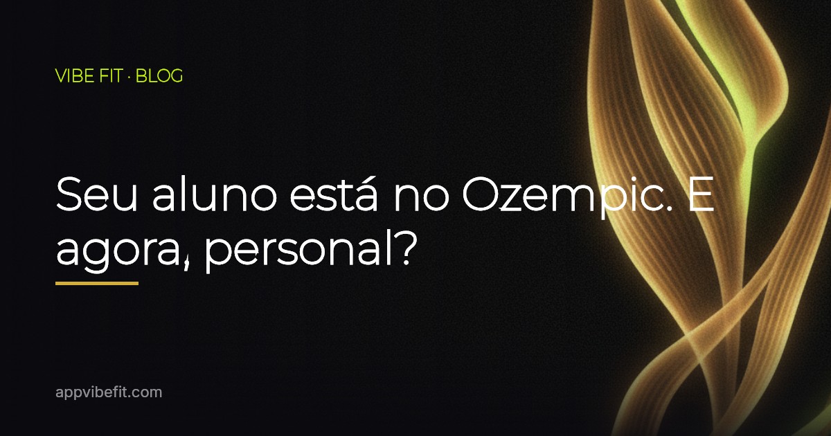 Seu aluno está no Ozempic. E agora, personal?