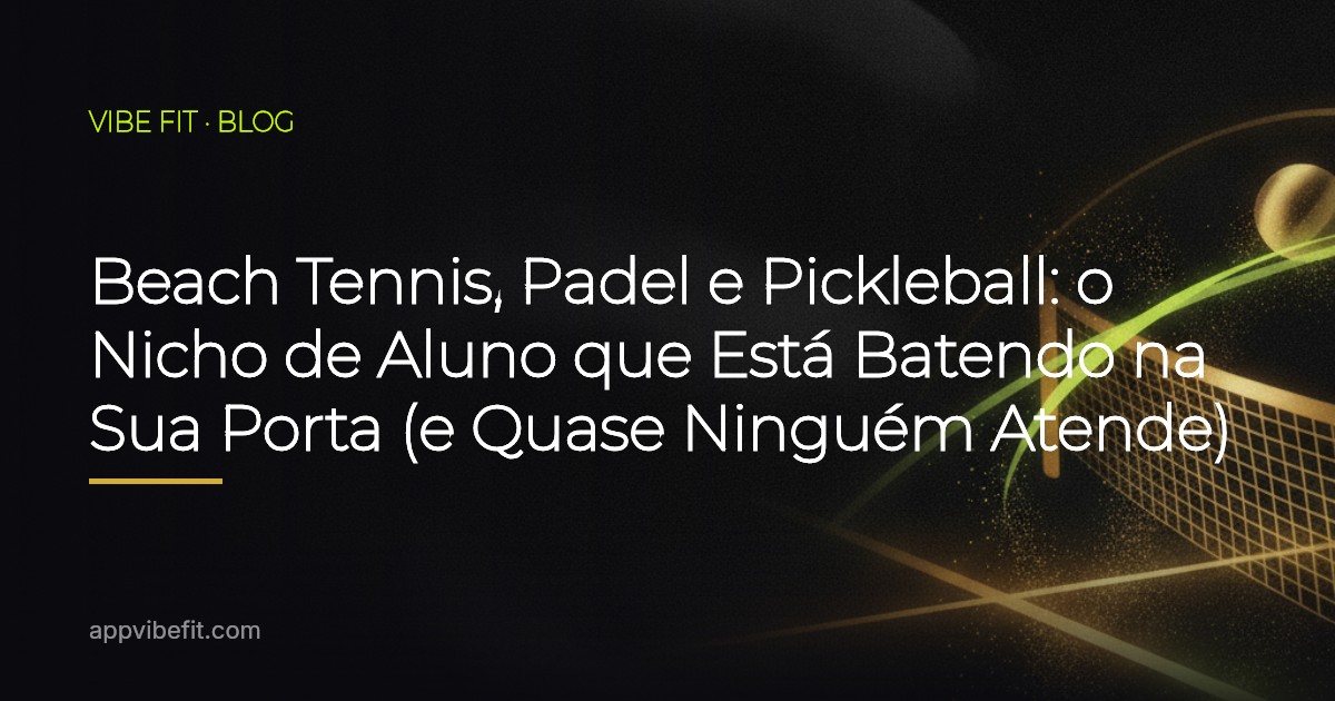Beach Tennis, Padel e Pickleball: o Nicho de Aluno que Está Batendo na Sua Porta (e Quase Ninguém Atende)