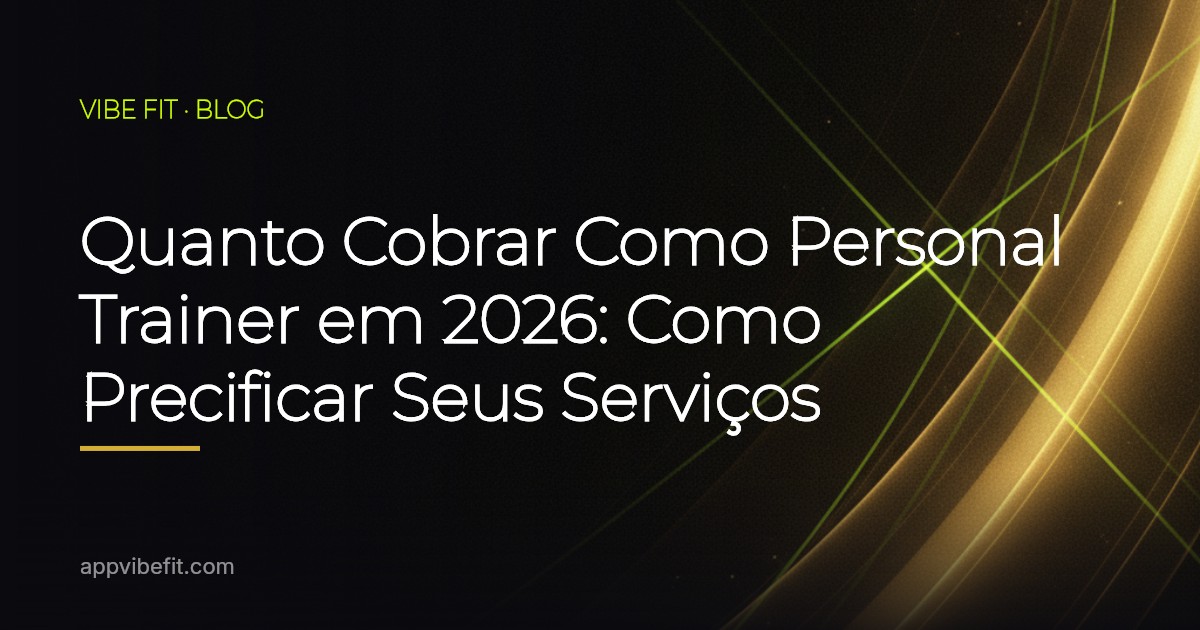 Quanto Cobrar Como Personal Trainer em 2026: Como Precificar Seus Serviços