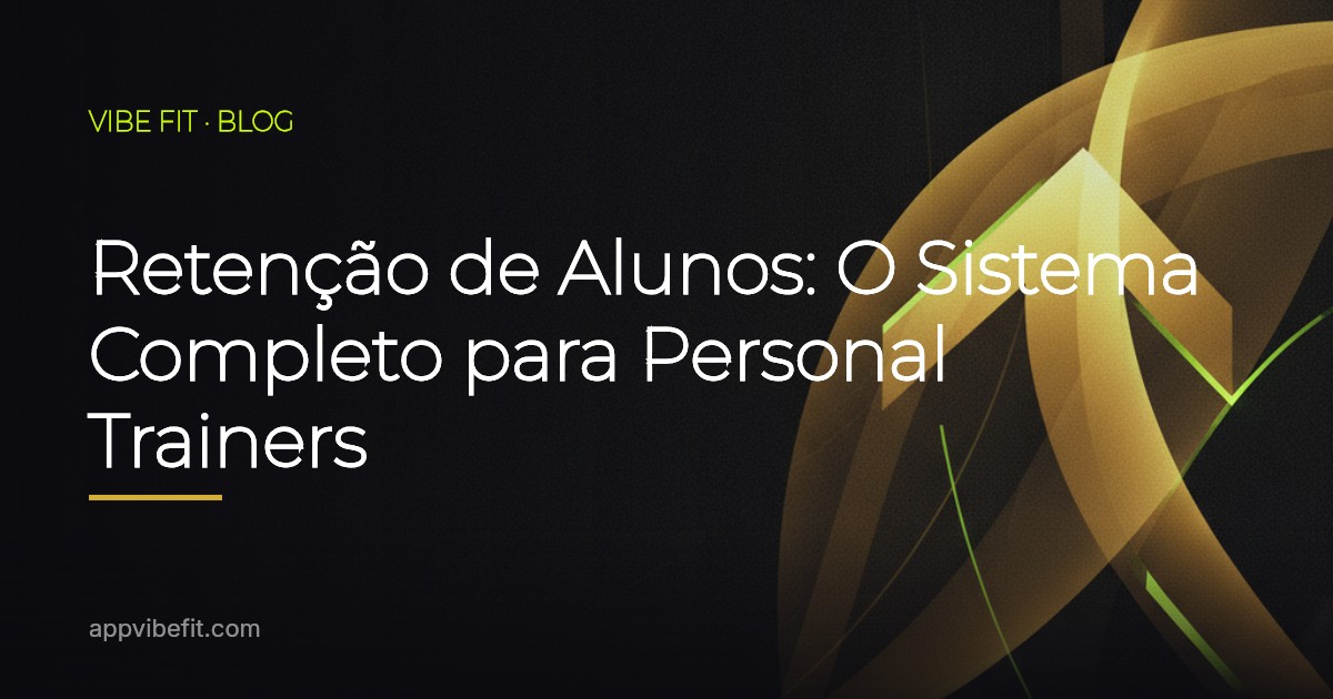 Retenção de Alunos: O Sistema Completo para Personal Trainers