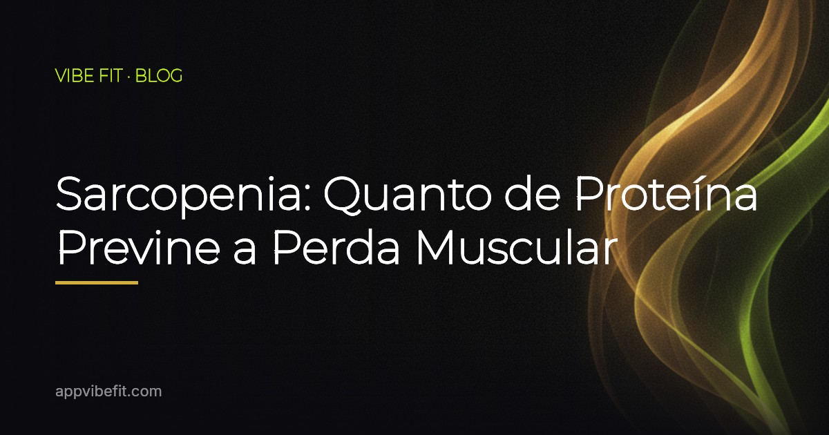 Sarcopenia: Quanto de Proteína Previne a Perda Muscular