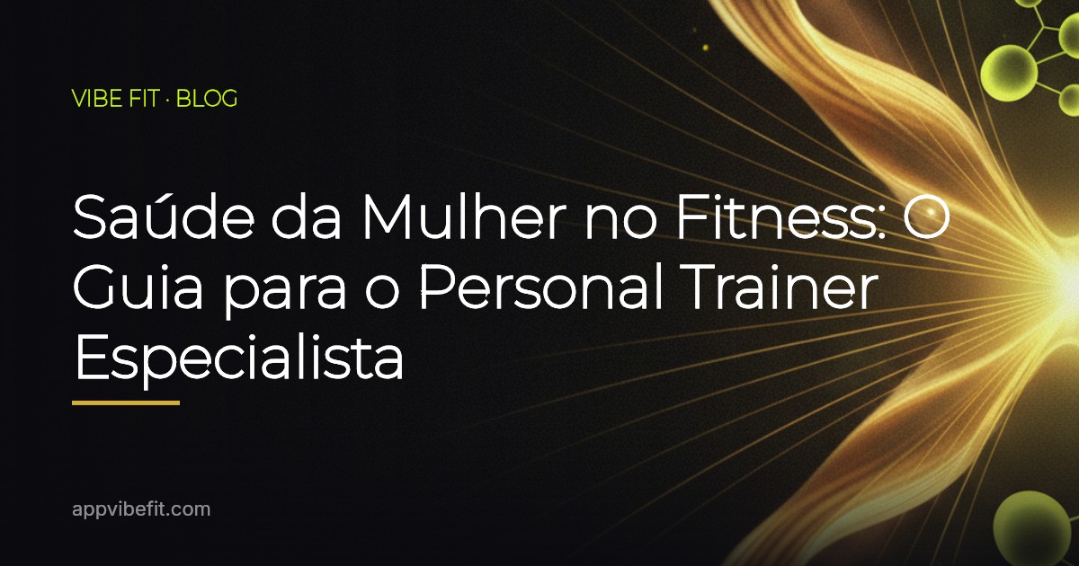 Saúde da Mulher no Fitness: O Guia para o Personal Trainer Especialista