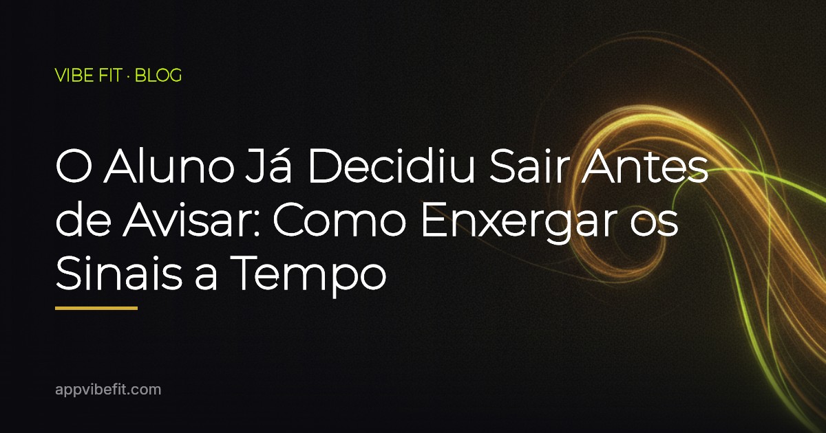 O Aluno Já Decidiu Sair Antes de Avisar: Como Enxergar os Sinais a Tempo