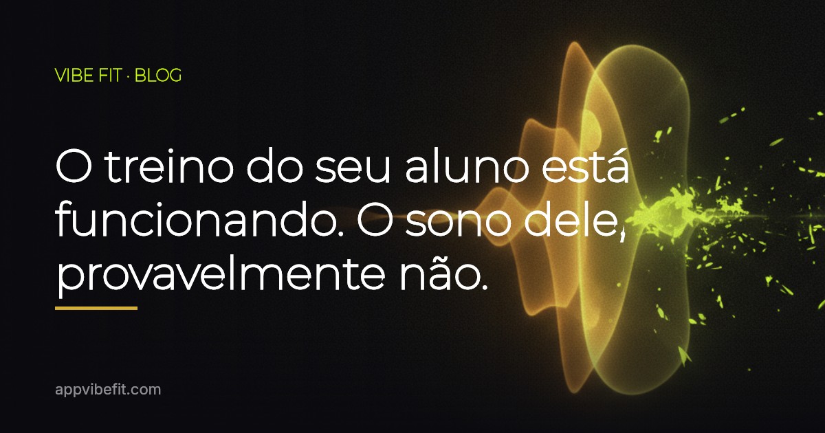 O treino do seu aluno está funcionando. O sono dele, provavelmente não.