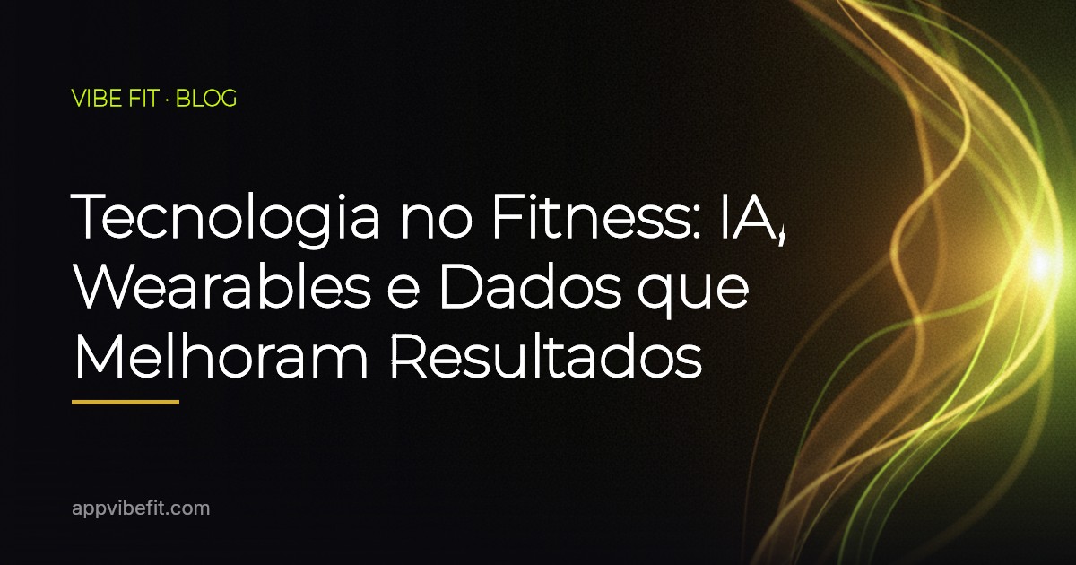 Tecnologia no Fitness: IA, Wearables e Dados que Melhoram Resultados