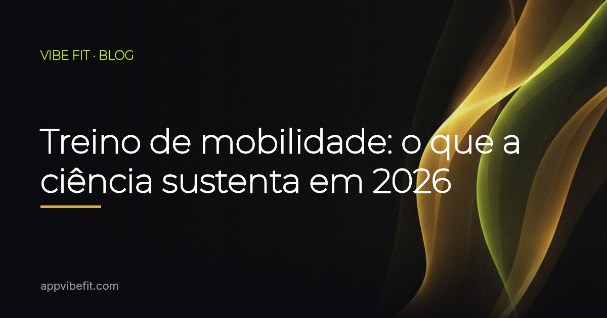 Treino de mobilidade: o que a ciência sustenta em 2026